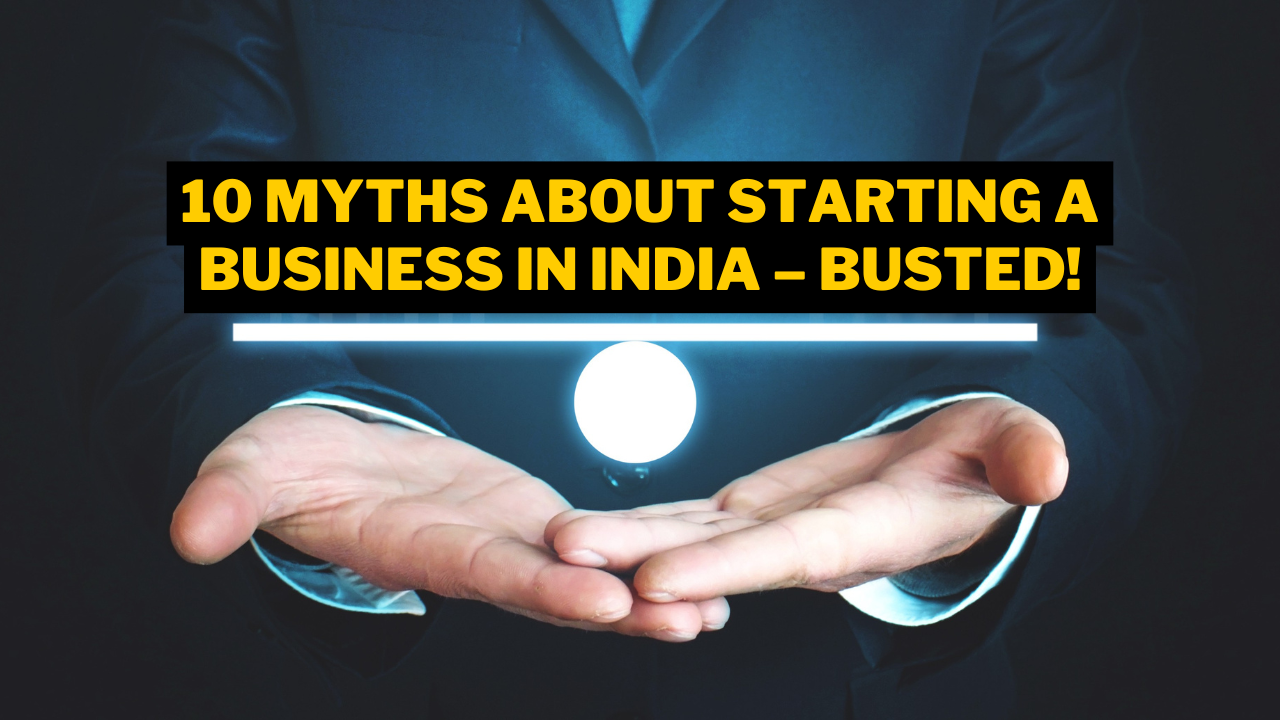 10 Myths About Starting a Business in India – Busted!