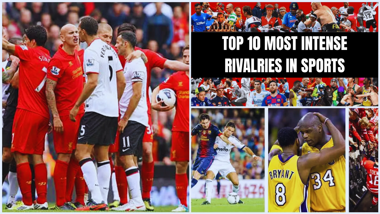 Top 10 Most Intense Rivalries in Sports
