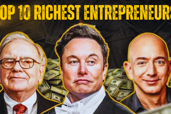 Top 10 Richest Entrepreneurs in the World (2025)